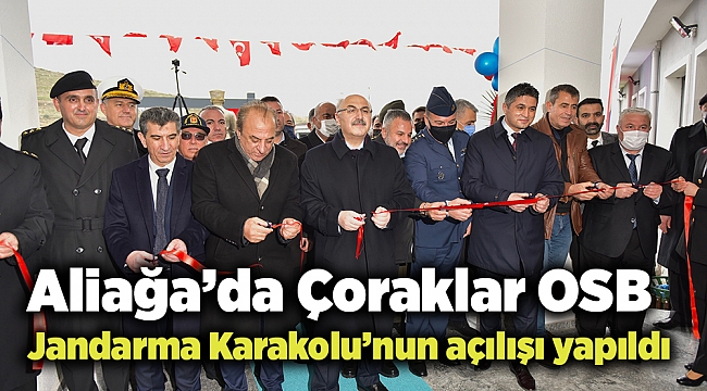 Aliağa’da Çoraklar OSB Jandarma Karakolu’nun açılışı yapıldı