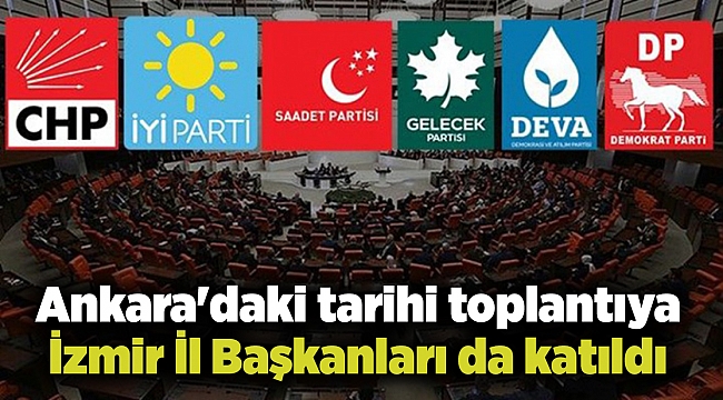 Ankara'daki tarihi toplantıya İzmir İl Başkanları da katıldı