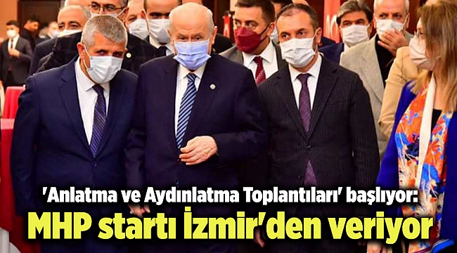 'Anlatma ve Aydınlatma Toplantıları' başlıyor: MHP startı İzmir'den veriyor