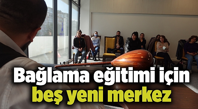 Bağlama eğitimi için beş yeni merkez