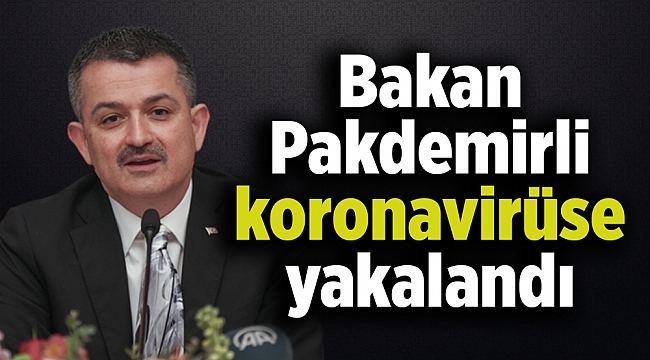 Bakan Pakdemirli koronavirüse yakalandı