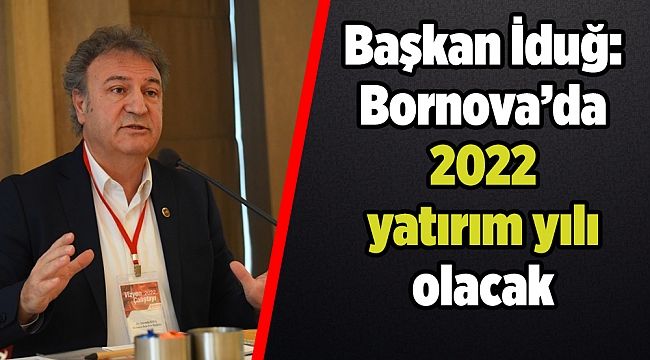 Başkan İduğ: Bornova’da 2022 yatırım yılı olacak