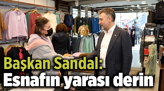 Başkan Sandal: Esnafın yarası derin