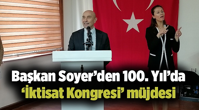 Başkan Soyer’den 100. Yıl’da ‘İktisat Kongresi’ müjdesi