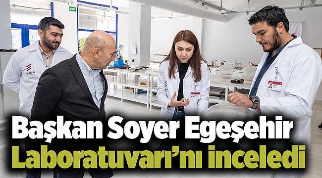 Başkan Soyer Egeşehir Laboratuvarı’nı inceledi