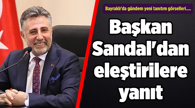 Bayraklı&#039;da gündem yeni tanıtım görselleri.... Başkan Sandal&#039;dan eleştirilere yanıt