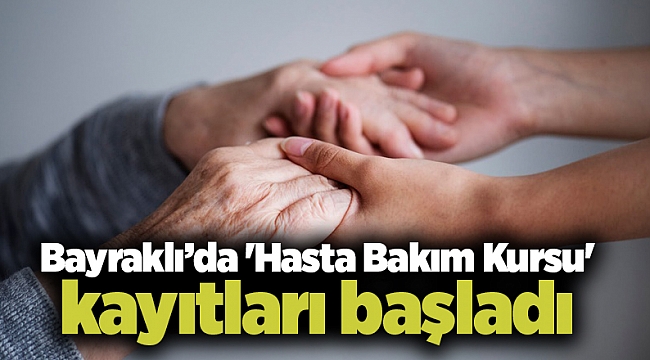 Bayraklı’da 'Hasta Bakım Kursu' kayıtları başladı