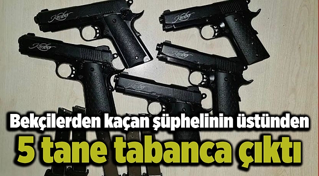 Bekçilerden kaçan şüphelinin üstünden 5 tane tabanca çıktı