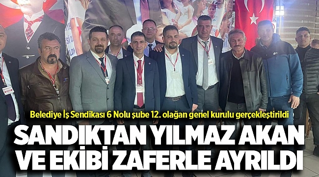 Belediye-İş Sendikası İzmir 6 Nolu Şube delegeleri "Akan" dedi