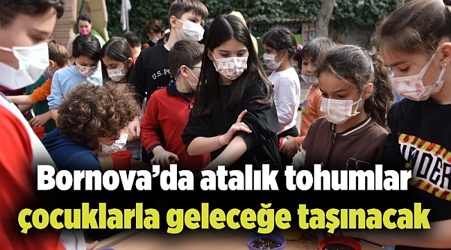 Bornova’da atalık tohumlar çocuklarla geleceğe taşınacak