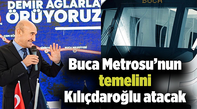 Buca Metrosu’nun temelini Kılıçdaroğlu atacak