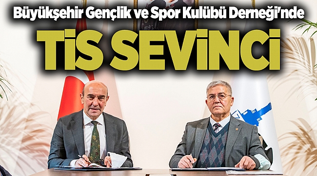 Büyükşehir Gençlik ve Spor Kulübü Derneği'nde TİS sevinci