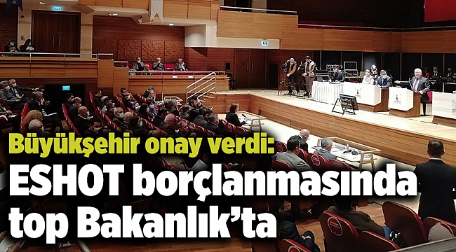Büyükşehir onay verdi: ESHOT borçlanmasında top Bakanlık’ta