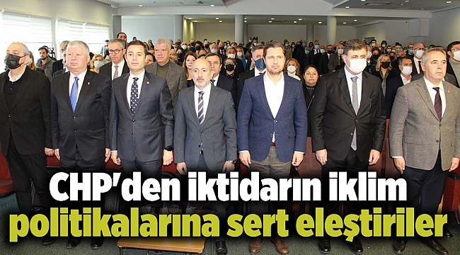 CHP'den iktidarın iklim politikalarına sert eleştiriler