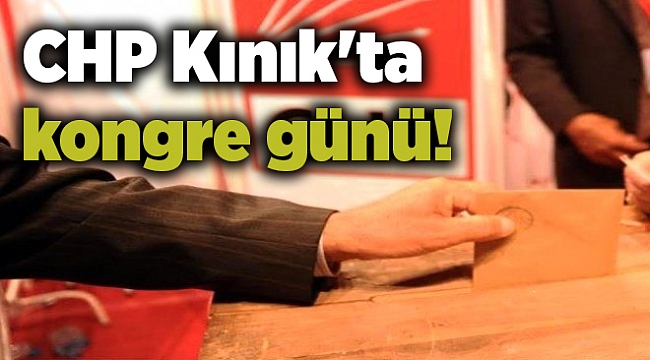 CHP Kınık'ta kongre günü!