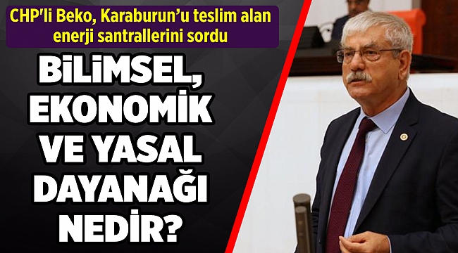 CHP'li Beko, Karaburun’u teslim alan enerji santrallerini sordu