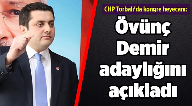 CHP Torbalı'da kongre heyecanı: Övünç Demir adaylığını açıkladı