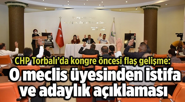CHP Torbalı’da kongre öncesi flaş gelişme: O meclis üyesinden istifa ve adaylık açıklaması
