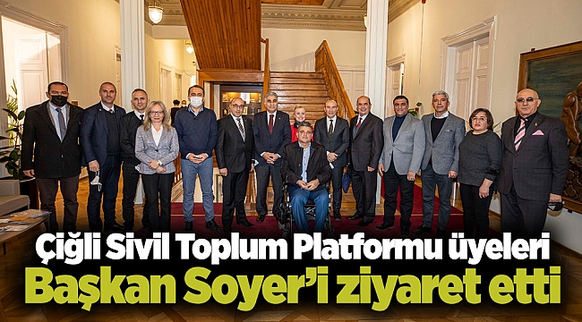Çiğli Sivil Toplum Platformu üyeleri Başkan Soyer’i ziyaret etti