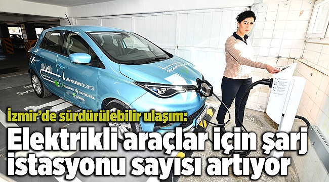 Elektrikli araçlar için şarj istasyonu sayısı artıyor