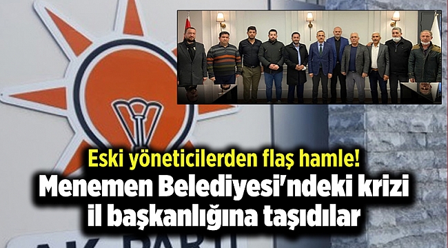 Eski yöneticilerden flaş hamle! Menemen Belediyesi'ndeki krizi il başkanlığına taşıdılar