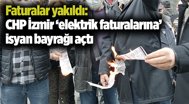 Faturalar yakıldı: CHP İzmir ‘elektrik faturalarına’ isyan bayrağı açtı