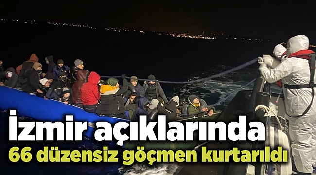 İzmir açıklarında 66 düzensiz göçmen kurtarıldı