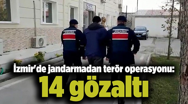 İzmir&#039;de jandarmadan terör operasyonu: 14 gözaltı