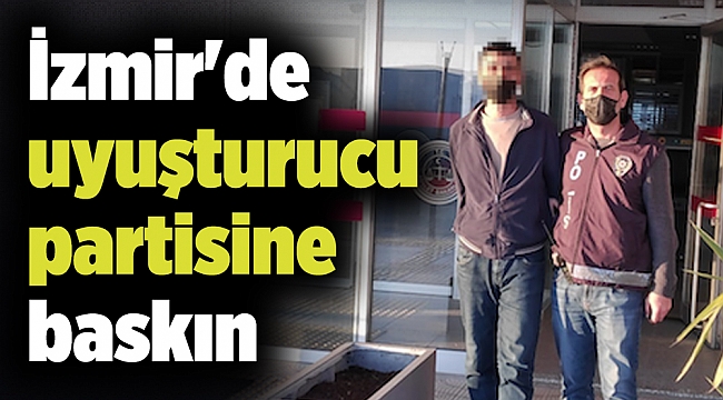 İzmir'de uyuşturucu partisine baskın