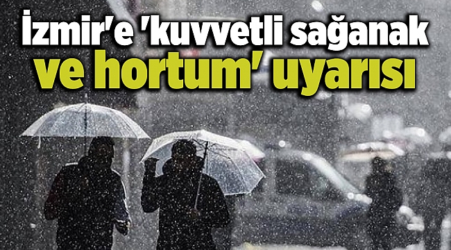 İzmir'e 'kuvvetli sağanak ve hortum' uyarısı