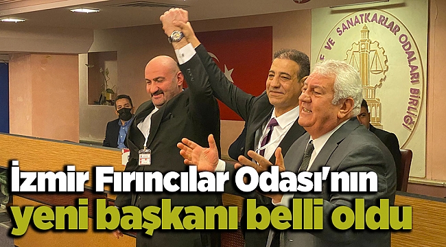 İzmir Fırıncılar Odası'nın yeni başkanı belli oldu