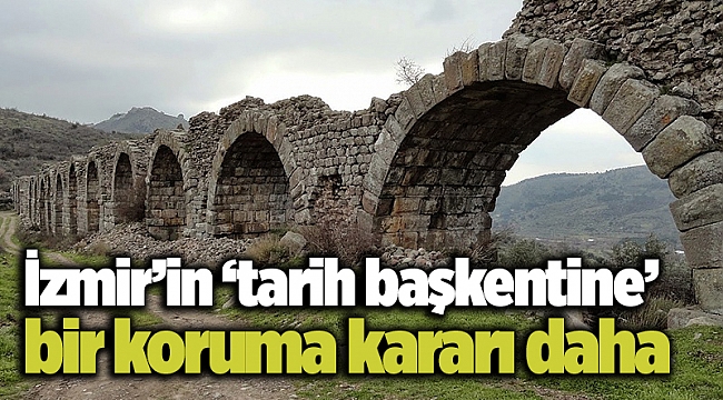 İzmir’in ‘tarih başkentine’ bir koruma kararı daha