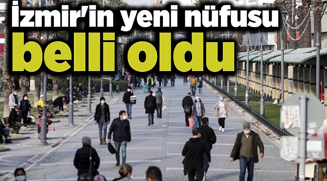 İzmir'in yeni nüfusu belli oldu