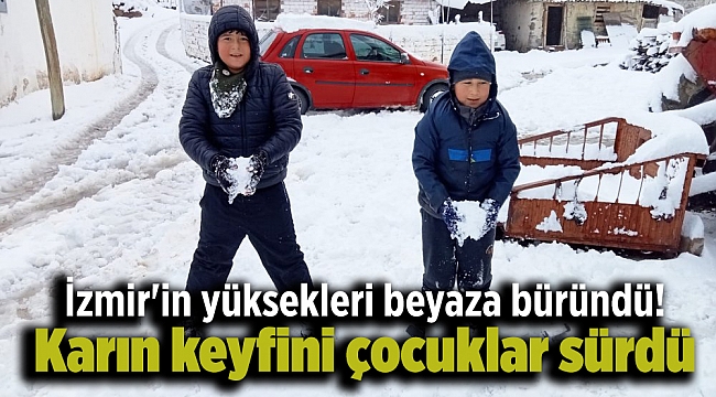 İzmir'in yüksekleri beyaza büründü! Karın keyfini çocuklar sürdü