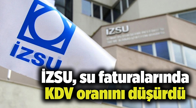 İZSU, su faturalarında KDV oranını düşürdü