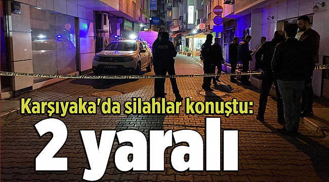 Karşıyaka&#039;da silahlar konuştu: 2 yaralı