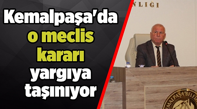 Kemalpaşa'da o meclis kararı yargıya taşınıyor