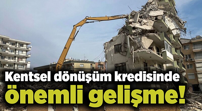 Kentsel dönüşüm kredisinde önemli gelişme!