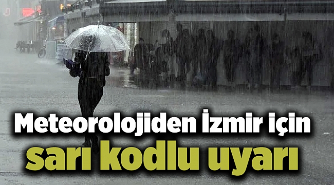 Meteorolojiden İzmir için sarı kodlu uyarı