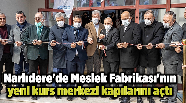 Narlıdere'de Meslek Fabrikası'nın yeni kurs merkezi kapılarını açtı