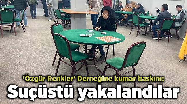 'Özgür Renkler' Derneğine kumar baskını: Suçüstü yakalandılar
