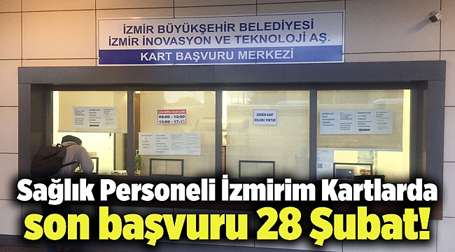 Sağlık Personeli İzmirim Kartlarda son başvuru 28 Şubat!