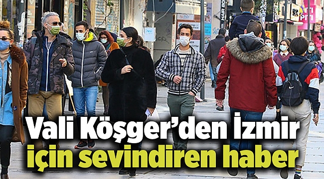 Vali Köşger’den İzmir için sevindiren haber