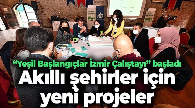 “Yeşil Başlangıçlar İzmir Çalıştayı” başladı