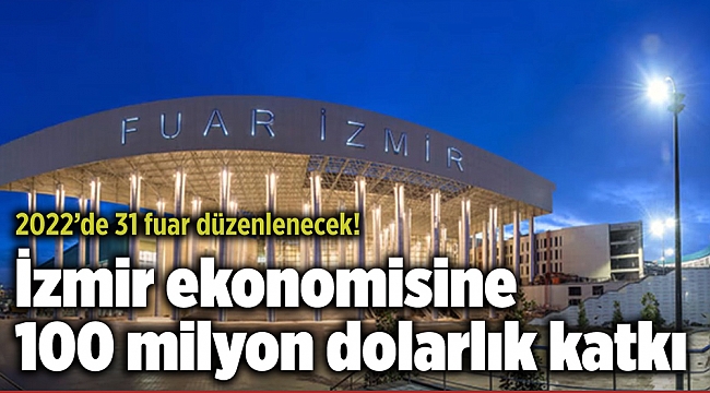 2022’de 31 fuar düzenlenecek! İzmir ekonomisine 100 milyon dolarlık katkı
