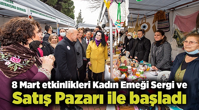 8 Mart etkinlikleri Kadın Emeği Sergi ve Satış Pazarı ile başladı