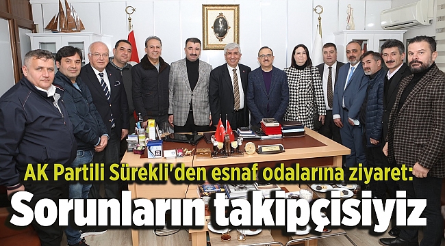 AK Partili Sürekli'den esnaf odalarına ziyaret: Sorunların takipçisiyiz