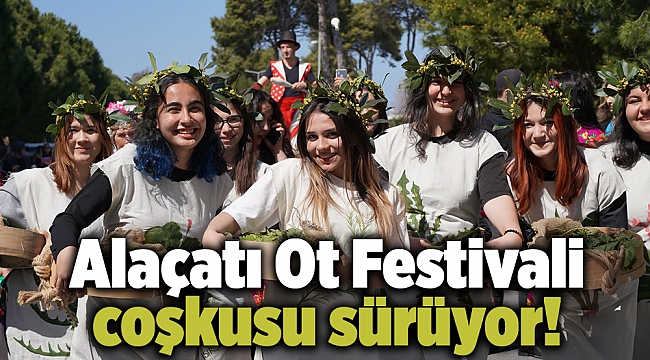 Alaçatı Ot Festivali coşkusu sürüyor!