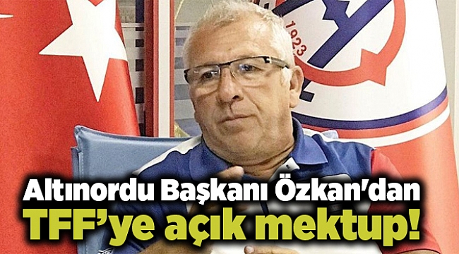 Altınordu Başkanı Özkan'dan TFF’ye açık mektup!