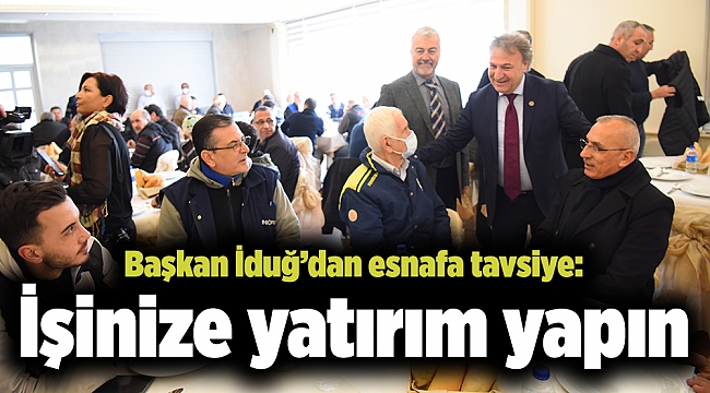 Başkan İduğ’dan esnafa tavsiye: İşinize yatırım yapın